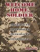 Cover of Welcome Home, Soldier by John Slade