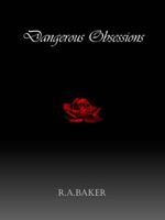 Cover of Dangerous Obsessions by R.A. Baker