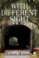 Cover of With Different Sight by Charles Mossop