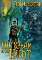Cover of The Spear of the Hunt by Tom Liberman