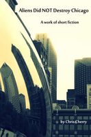 Cover of Aliens Did NOT Destroy Chicago by Chris Cherry