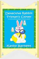 Cover of Detective Rabbit Tristan's Clover by Kathy Barnett