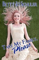 Cover of Take My Family, Please by Betty Jo Schuler
