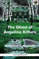 Cover of The Ghost of Angelina Kittura by Caitlind L. Alexander