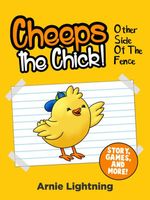 Cover of Cheeps the Chick! Other Side of the Fence by Arnie Lightning
