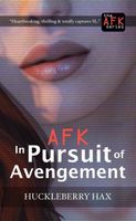 Cover of AFK, in Pursuit of Avengement by Huckleberry Hax