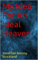 My Idea For An Ideal Heaven