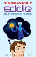 Cover of The Wacky Misadventures of Eddie: the Guy with the PhD in Philosophy by Derek Elkins