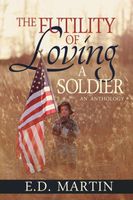 Cover of The Futility of Loving a Soldier by E.D. Martin