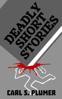 Cover of Deadly Short Stories by Carl S. Plumer