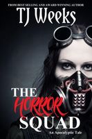 Cover of THE HORROR SQUAD: An Apocalyptic Tale by T.J. Weeks