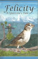 Cover of Felicity: A Sparrow's Tale by Loralee Evans