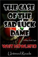 Cover of The Case of the Sad Luck Dame by Whit Howland