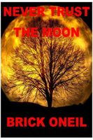 Cover of Never Trust The Moon by Brick ONeil