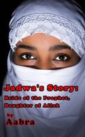 Jadwa's Story: Bride of the Prophet, Daughter of Allah