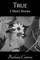 Cover of True: 3 Short Stories by Barbara Cutrera