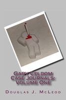Gary Celdom Case Journals: Volume One