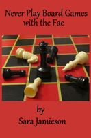 Cover of Never Play Board Games with the Fae by Sara Jamieson