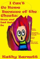 Cover of I Can't Go Home Because of the Ghosts by Kathy Barnett
