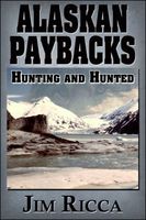 Cover of Alaskan Paybacks Hunter and Hunted by Jim Ricca