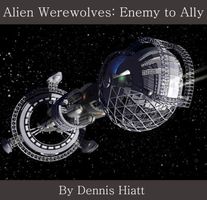 Cover of Alien Werewolves: Enemy to Ally by Dennis Hiatt
