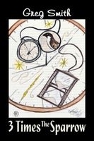 Cover of 3 Times The Sparrow by Greg Smith