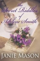 Cover of The Secret Riddles of Adeline Smith by Janie Mason