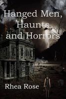 Cover of Hanged Men, Haunts and Horrors by Rhea Rose