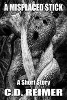 Cover of A Misplaced Stick by C.D. Reimer