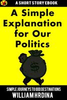 Cover of A Simple Explanation for Our Politics by William Hrdina