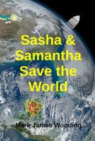 Cover of Sasha & Samantha Save the World by Mark James Wooding