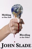 Cover of Melting at One End, Bleeding at the Other by John Slade