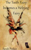 Cover of The Tooth Fairy becomes a Helping Fairy by Sarah Parker