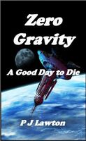 Cover of Zero Gravity: A Good Day to Die by P.J. Lawton