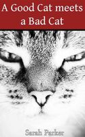Cover of A Good Cat meets a Bad Cat by Sarah Parker