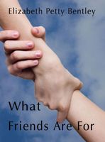Cover of What Friends Are For by Elizabeth Petty Bentley