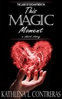 Cover of This Magic Moment by Kathlena L. Contreras