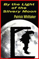 Cover of By the Light of the Silvery Moon by Patrick Whittaker