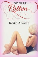 Cover of Spoiled Rotten by Keiko Alvarez