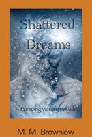 Cover of Shattered Dreams by M.M. Brownlow