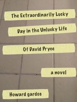 Cover of The Extraordinarily Lucky Day in the Unlucky Life of David Pryce by Howard Gardos