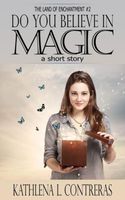 Cover of Do You Believe In Magic: a Land of Enchantment Short Story by Kathlena L. Contreras