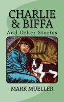 Cover of Charlie & Biffa: And Other Stories by Mark Mueller