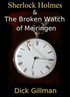 Cover of Sherlock Holmes and The Broken Watch of Meiringen by Dick Gillman