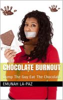 Cover of Chocolate Burnout: Dump The Guy Eat The Chocolate by Emunah La-Paz