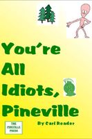 Cover of You're All Idiots, Pineville by Carl Reader