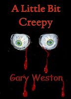 Cover of A Little Bit Creepy by Gary Weston