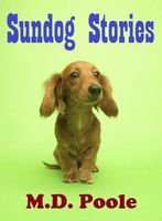 Cover of SUNDOG STORIES by M.D. Poole