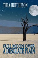 Cover of A Full Moon Over a Desolate Plain by Thea Hutcheson
