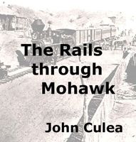 Cover of The Rails through Mohawk by John Culea